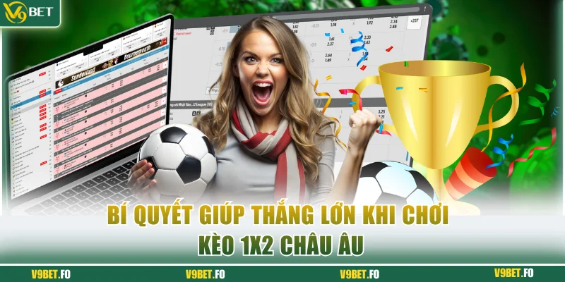 bi quyet giup thang lon khi choi keo 1x2 chau au Bí quyết giúp thắng lớn khi chơi kèo 1x2 châu Âu