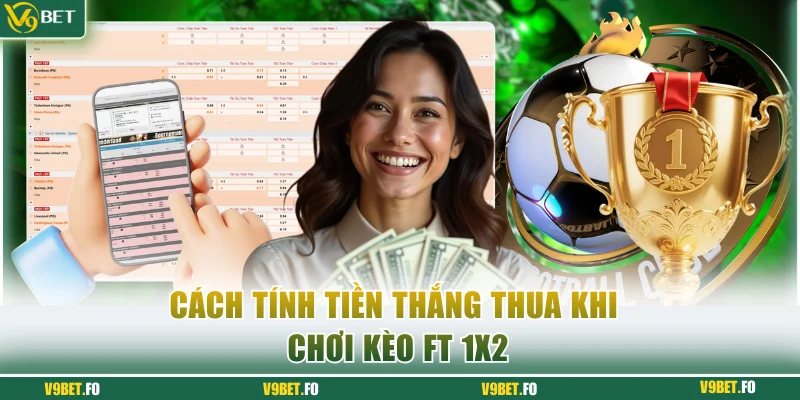 cach tinh tien thang thua khi choi keo ft 1x2 1 Cách tính tiền thắng thua khi chơi kèo Ft 1x2
