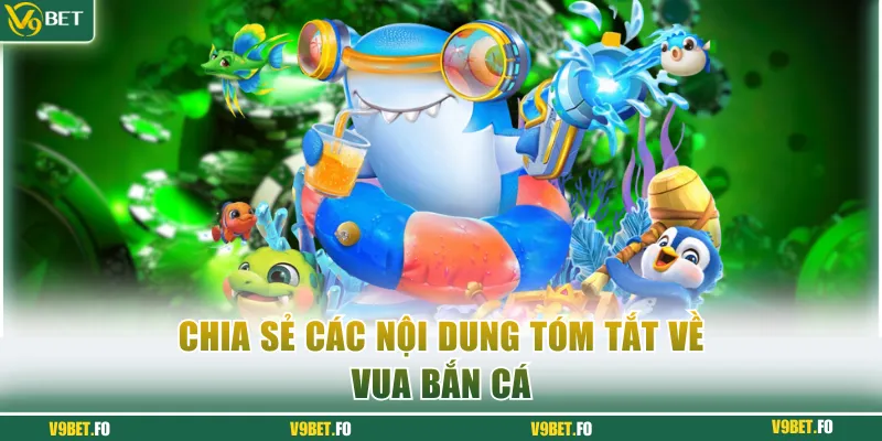 chia se cac noi dung tom tat ve vua ban ca Chia sẻ các nội dung tóm tắt về game vua bắn cá