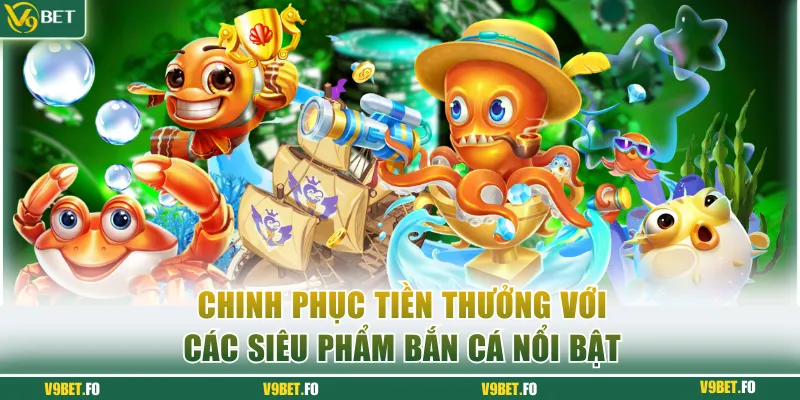 chinh phuc tien thuong voi cac sieu pham ban ca noi bat 1 Chinh phục tiền thưởng với các siêu phẩm bắn cá nổi bật