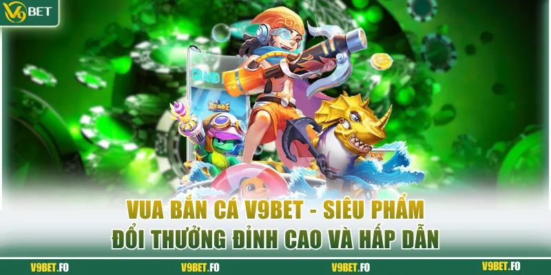 vua ban ca Vua Bắn Cá